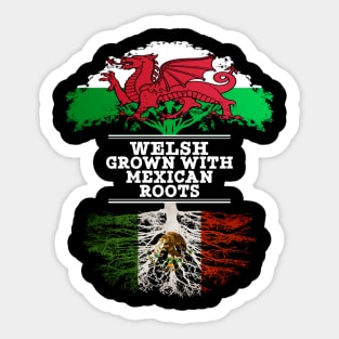 Welsh Grown With Mexican Roots - Gift for Mexican With Roots From Mexico Sticker